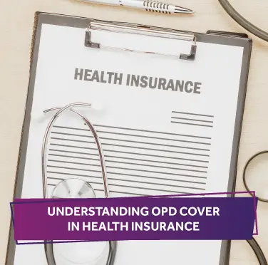 Understand OPD Cover in Health Insurance