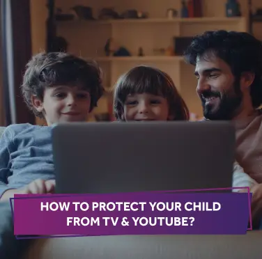 Parental Tips to Protect Your Child from TV & YouTube